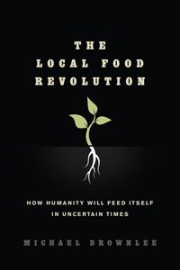 The Local Food Revolution by Michael Brownlee