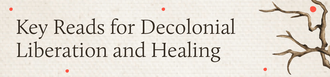 Key reads for decolonial liberation and healing